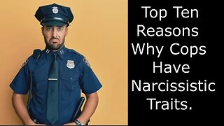 Top Ten Reasons Why Cops Have Narcissistic Traits