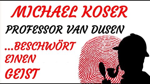KRIMI Hörspiel - Michael Koser - Prof. van Dusen - 066 - ... BESCHWÖRT EINEN GEIST