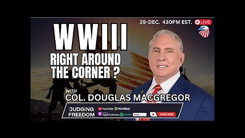 Col. Douglas Macgregor: Is WWIII Around the Corner?