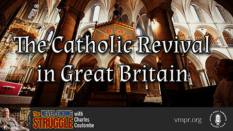 17 Apr 23, The Never-Ending Struggle: The Catholic Revival in Great Britain