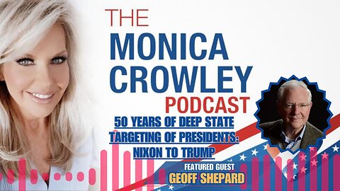 The Monica Crowley Podcast: 50 Years of Deep State Targeting of Presidents: Nixon to Trump