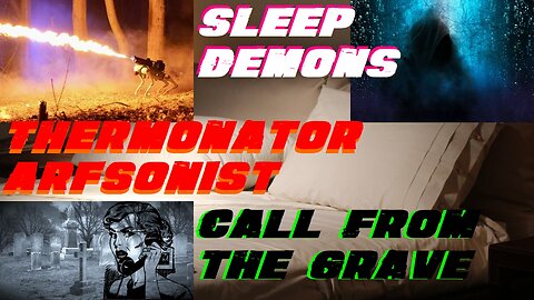 Call From the Grave?! Sleep Demons!! Thermonator Arfsonist??