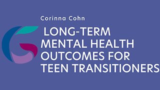 Corinna Cohn: Long-term mental health outcomes for teen transitioners