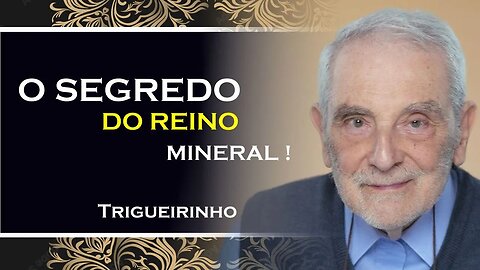 O REINO MINERAL, TRIGUEIRINHO