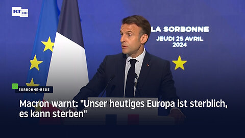 Macron warnt: "Unser heutiges Europa ist sterblich, es kann sterben"