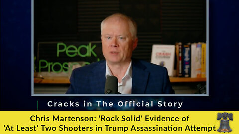 Chris Martenson: 'Rock Solid' Evidence of 'At Least' Two Shooters in Trump Assassination Attempt