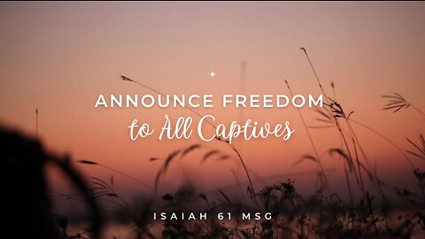 Announce Freedom For All Captives - Isaiah 61 The Message