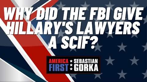 Why did the FBI give Hillary's lawyers a SCIF? Sebastian Gorka on AMERICA First