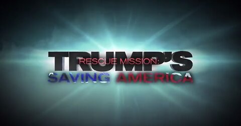 Trump’s Rescue Mission: Saving America