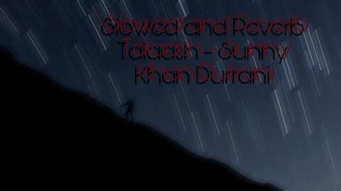 Sunny Khan Durrani - Talaash [Slowed and Reverb] [LoFi]