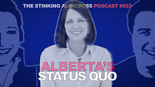 The Stinking Albatross (Ep. 033): Alberta's Status Quo