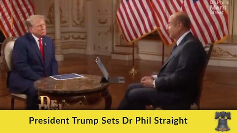 President Trump Sets Dr Phil Straight