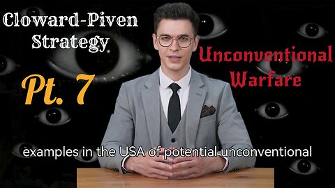 The Cloward-Piven Strategy and Unconventional Warfare Pt. 7