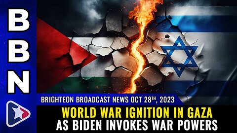 Oct 28, 2023 - World War IGNITION in Gaza as Biden invokes WAR POWERS
