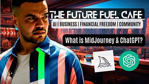 The Future Fuel Cafe | Introduction To MidJourney & ChatGPT