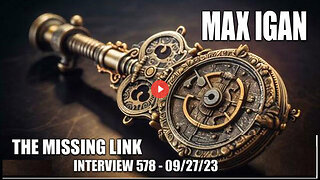 The Missing Link - Interview 578 with Max Igan - 09/27/23