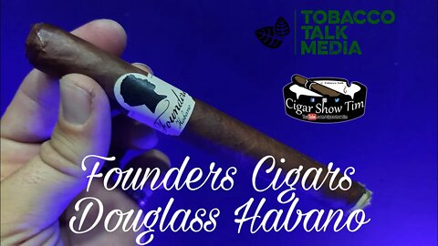 Founders Cigar Co Douglass Habano | Cigar Show Tim | Tobacco Talk