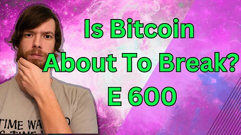 Is Bitcoin About To Break? E 600