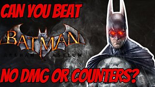 Can You Beat Arkham Asylum No Damage or Counters?
