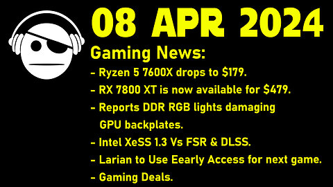 Gaming News | Ryzen 7600X | RX 7800 XT | RGB | XeSS 1.3 | Larian | Deals | 08 APR 2024