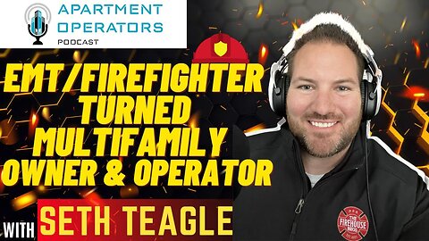 Fireman turned to Operator with Seth Teagle Episode131 The Apartments Operators Podcast