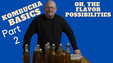 The Basics of Making Kombucha Part 2 : Flavoring Kombucha