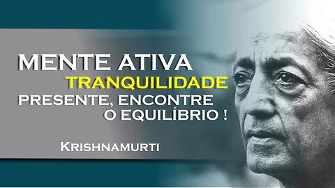 Mente ativa, tranquilidade interior desvende o segredo!, OUTUBRO, KRISHNAMURTI