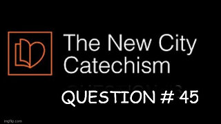 New City Catechism #45: Is baptism with water the washing away of sin itself?