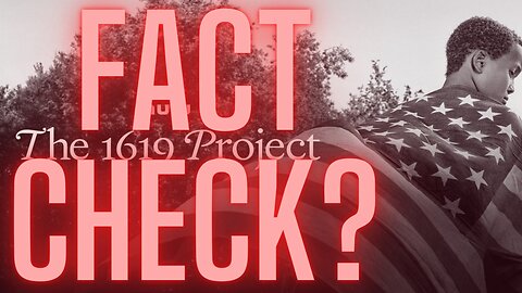FACT CHECK? TRUE OR FALSE? FEATURING: The 1619 Project from Hulu