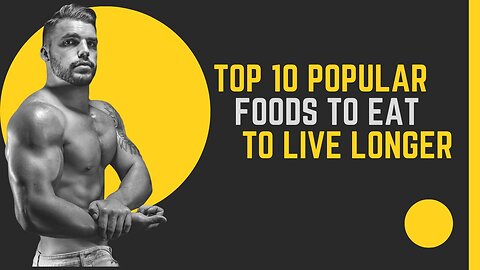 Top 10 Popular Foods To Eat To Live Longer ("Live Longer: Top 10 Foods")