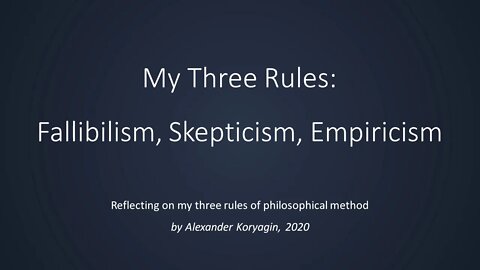 My 3 rules of philosophy: Fallibilism, Skepticism, Empiricism