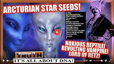 ARCTURIANS! IT'S ALL ABOUT DNA! "...HE BATHED IN THE BLOOD OF CHILDREN..."! (Related links)