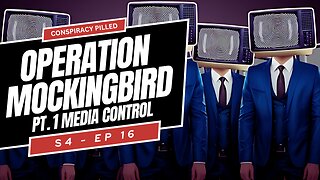 Operation Mockingbird Pt 1: Media Control - CONSPIRACY PILLED (S4-Ep16)