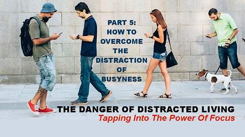 The Danger Of Distracted Living: PART 5