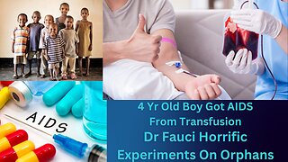 The Correlation Between A 4 Yr Old Boy Getting AIDS From A Transfusion & Covid| DR Fauci Cruel Experiment On Orphans