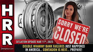Situation Update, 3/11/23 - Double whammy BANK FAILURES just happened in America...