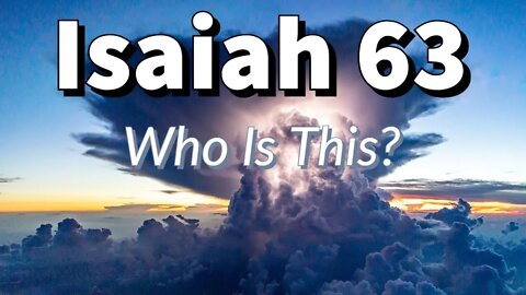 Who Is This? || Isaiah 63 Is Talking About Jesus!