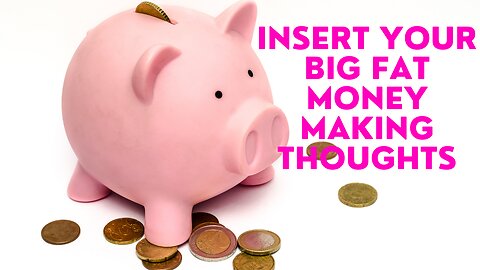 Little Used Secret to Turn Thoughts Into a Big Fat Piggy Bank