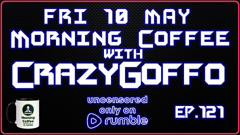 Morning Coffee with CrazyGoffo - Ep.121 #RumbleTakeover #RumblePartner