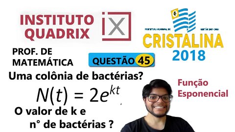 Função Exponencial | Questão 45 de Cristalina (QUADRIX) Uma colônia de bactérias se prolifera e o