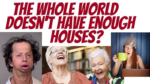 ALL the world is in a "Housing crisis"? WTF?