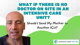 What if There is No Doctor On-Site in an Intensive Care Unit?Should I Send My Mother to Another ICU?