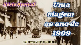 Série Revival: Uma viagem ao ano de 1909 - Um Brasil desconhecido