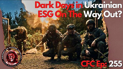 Council on Future Conflict Episode 255: Dark days in Ukrainian, ESG On The Way Out