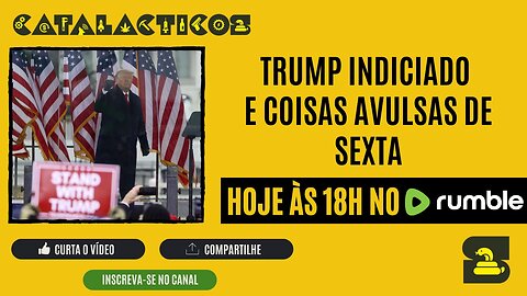 #46 Trump Indiciado E Coisas Avulsas De Sexta