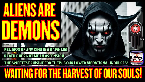 ALIENS ARE DEMONS WAITING FOR THE HARVEST OF OUR SOULS! | LANCESCURV