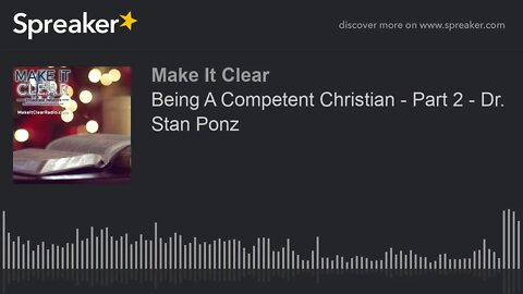 Being A Competent Christian - Part 2 - Dr. Stan Ponz