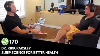 170 Dr. Kirk Parsley: Sleep Science For Better Health