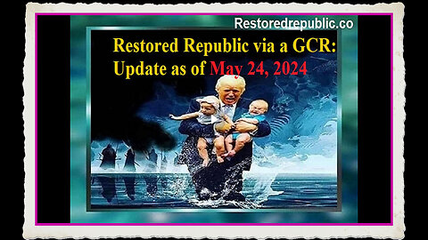 Restored Republic via a GCR Update as of May 24, 2024