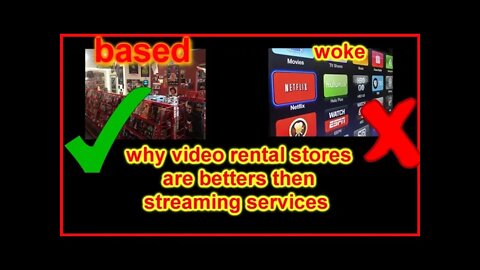 (BASED) VIDEO RENTAL SERVICES are better then (WOKE) STREAMING SERVICES